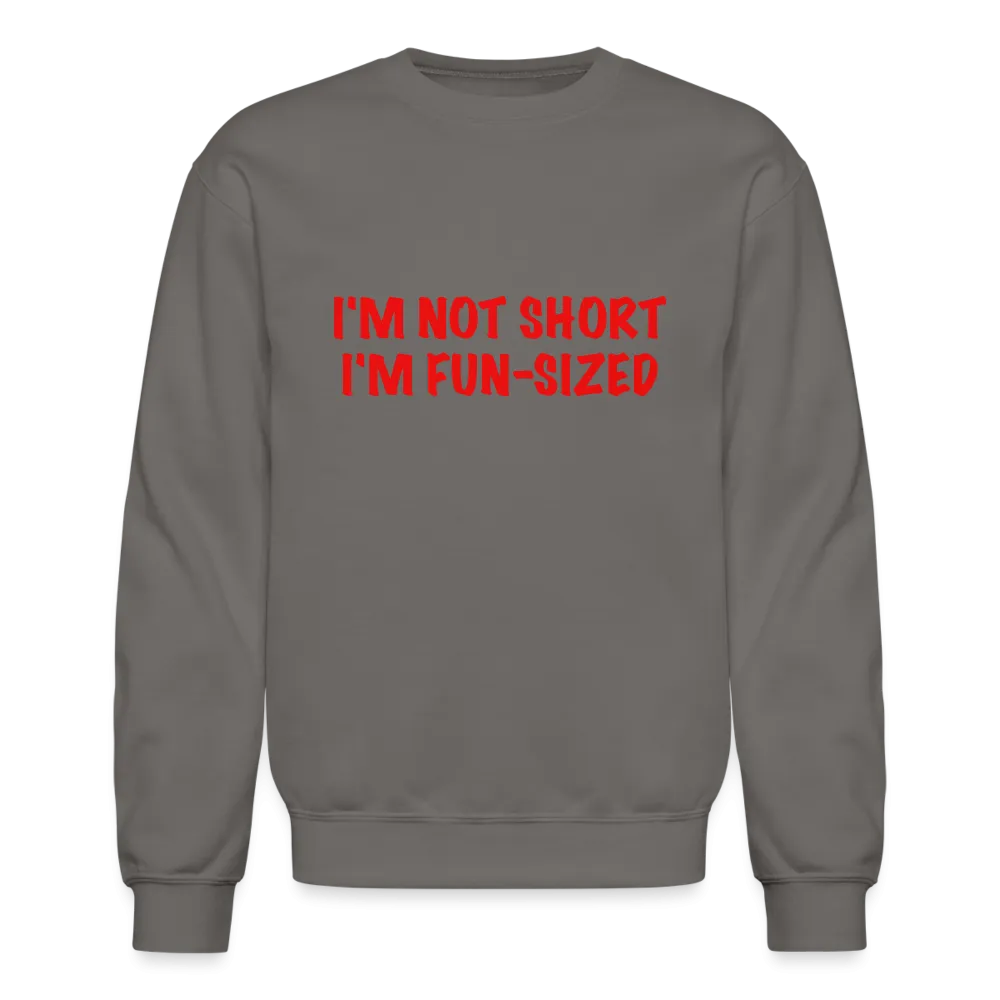 I'm Not Short I'm Fun Sized Sweatshirt (Funny Graphic Tee)