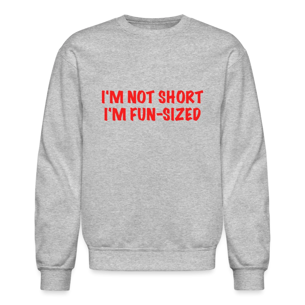 I'm Not Short I'm Fun Sized Sweatshirt (Funny Graphic Tee)