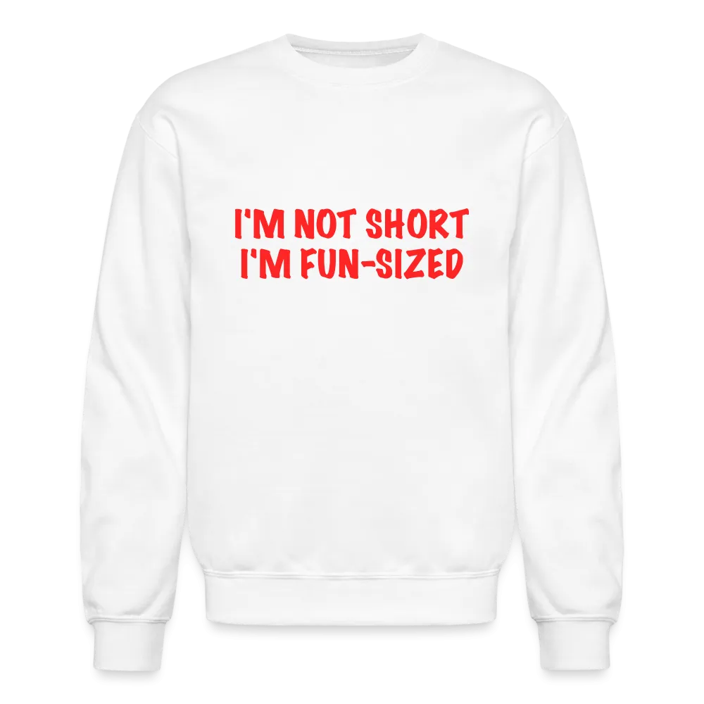 I'm Not Short I'm Fun Sized Sweatshirt (Funny Graphic Tee)