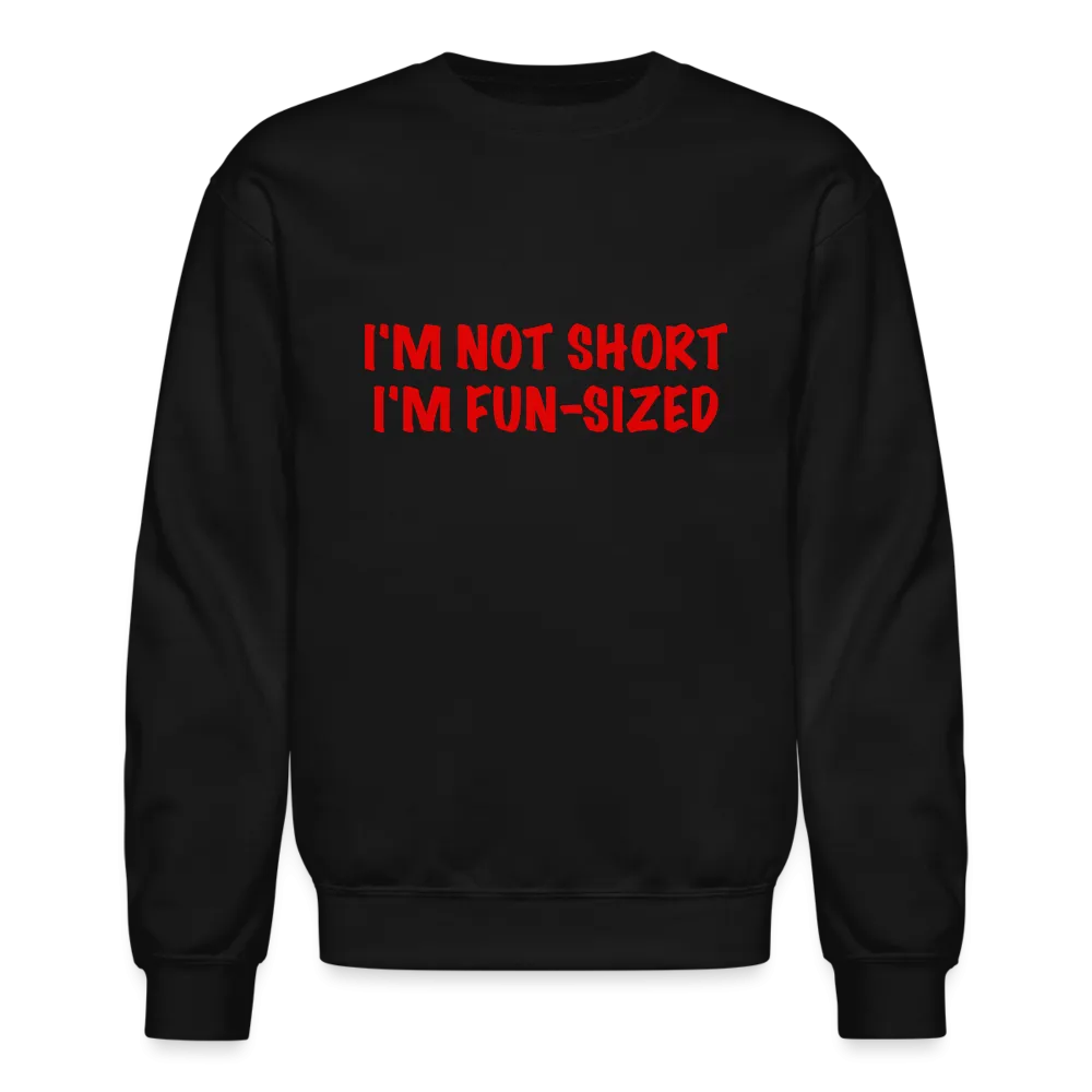 I'm Not Short I'm Fun Sized Sweatshirt (Funny Graphic Tee)